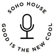 Podcast Soho House presents Good Is The New Cool