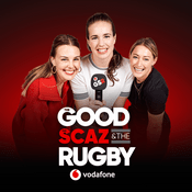 Podcast The Good, The Scaz & The Rugby