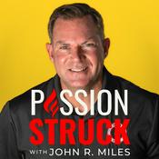 Podcast Passion Struck with John R. Miles