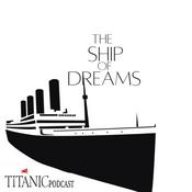 Podcast The ship of dreams - A Titanic Podcast