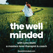 Podcast The Well Minded Podcast with Master Therapist Lynn Matti