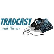 Podcast Tradcast with Therese