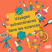 Podcast Voyages extraordinaires dans les sciences