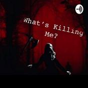 Podcast What’s Killing Me?