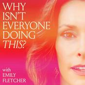 Podcast Why Isn't Everyone Doing This? with Emily Fletcher