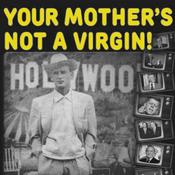 Podcast Your Mother's Not A Virgin Podcast