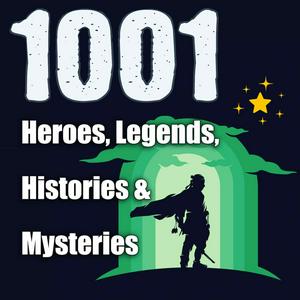 Lyssna på 1001 Heroes, Legends, Histories & Mysteries Podcast i appen