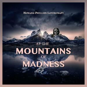 Lyssna på At the Mountains of Madness by H. P. Lovecraft i appen