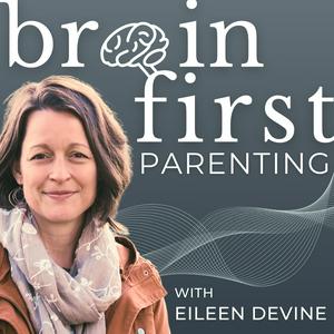 Lyssna på Brain First Parenting with Eileen Devine i appen