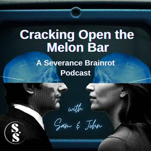 Lyssna på Cracking Open the Melon Bar: A Severance Brainrot Podcast i appen