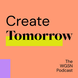 Lyssna på Create Tomorrow, The WGSN Podcast i appen