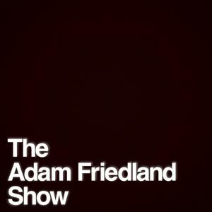 Lyssna på The Adam Friedland Show Podcast i appen