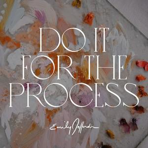 Lyssna på Do It For the Process: For The Artists by Emily Jeffords i appen