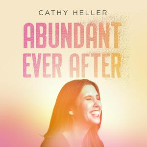 Lyssna på Abundant Ever After with Cathy Heller i appen