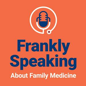 Lyssna på Frankly Speaking About Family Medicine i appen