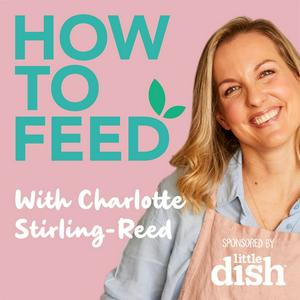 Lyssna på How to Feed with Charlotte Stirling-Reed i appen