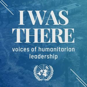 Lyssna på I Was There: voices of humanitarian leadership i appen