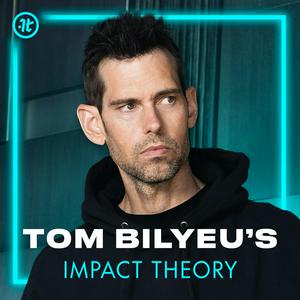 Lyssna på Tom Bilyeu's Impact Theory i appen