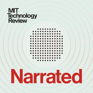 Lyssna på MIT Technology Review Narrated i appen