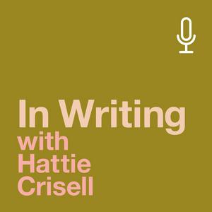 Lyssna på In Writing with Hattie Crisell i appen