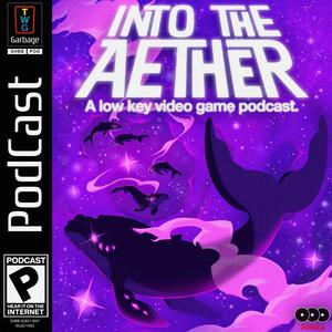 Lyssna på Into the Aether - A Low Key Video Game Podcast i appen