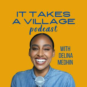 Lyssna på It Takes A Village with Delina Medhin i appen