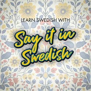 Lyssna på Learn Swedish for free with Say It In Swedish i appen