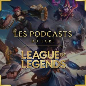 Lyssna på LES PODCASTS DU LORE - LEAGUE OF LEGENDS i appen