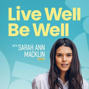 Lyssna på Live Well Be Well with Sarah Ann Macklin | Health, Lifestyle, Nutrition i appen