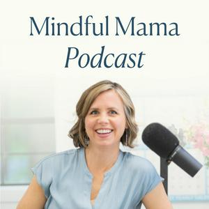 Lyssna på Mindful Mama: Raising Kind, Confident Kids Without Losing Your Cool | Parenting Strategies For Big Emotions & More i appen