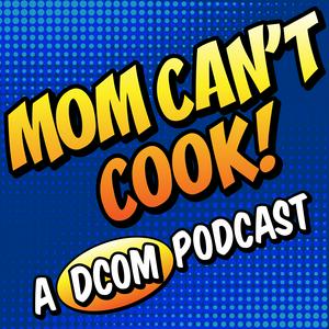 Lyssna på Mom Can't Cook! A DCOM Podcast i appen