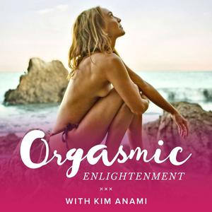 Lyssna på Orgasmic Enlightenment with Kim Anami i appen