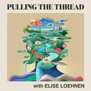 Lyssna på Pulling The Thread with Elise Loehnen i appen