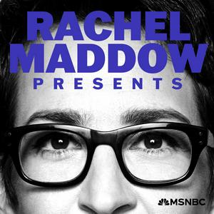 Lyssna på Rachel Maddow Presents i appen