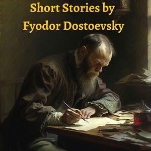 Lyssna på Short Stories by Fyodor Dostoevsky i appen