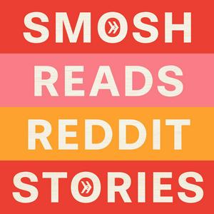 Lyssna på Smosh Reads Reddit Stories i appen