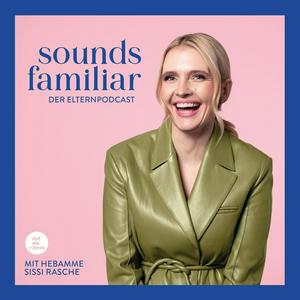 Lyssna på Sounds Familiar - Der Elternpodcast mit Hebamme Sissi Rasche i appen