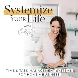 Lyssna på SYSTEMIZE YOUR LIFE | Routines, Schedules, Time Management, Time Blocking, Business Systems, Home Organization, Cleaning i appen