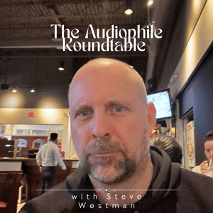 Lyssna på The Audiophile Roundtable with Steve Westman i appen