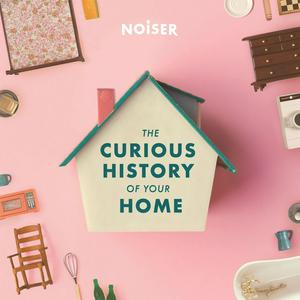 Lyssna på The Curious History of Your Home i appen