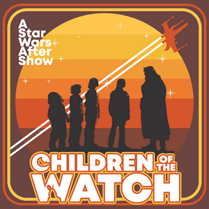 Lyssna på Children of the Watch: A Star Wars After Show i appen