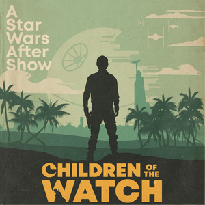 Lyssna på Children of the Watch: A Star Wars Andor After Show i appen