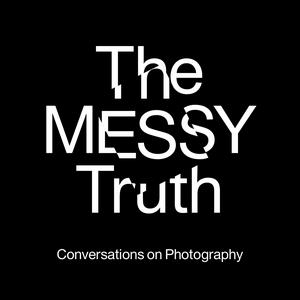 Lyssna på The Messy Truth - Conversations on Photography i appen