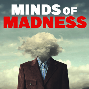 Lyssna på The Minds of Madness - True Crime Stories i appen