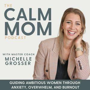 Lyssna på The Calm Mom - Burnout, Anxiety, Nervous System, Mindset, Self-Care, Parenting, Work-Life Balance i appen