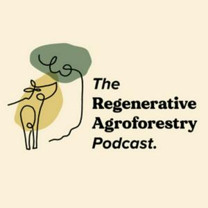 Lyssna på The Regenerative Agroforestry Podcast i appen