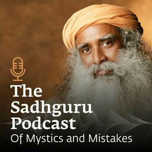 Lyssna på The Sadhguru Podcast - Of Mystics and Mistakes i appen