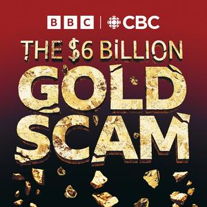 Lyssna på The Six Billion Dollar Gold Scam i appen