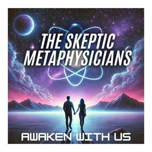 Lyssna på The Skeptic Metaphysicians - Metaphysics, Spiritual Awakenings and Expanded Consciousness i appen