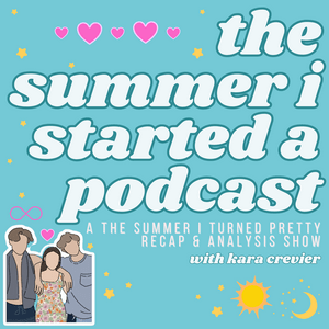 Lyssna på The Summer I Started A Podcast: A The Summer I Turned Pretty Recap Show with Kara Crevier i appen